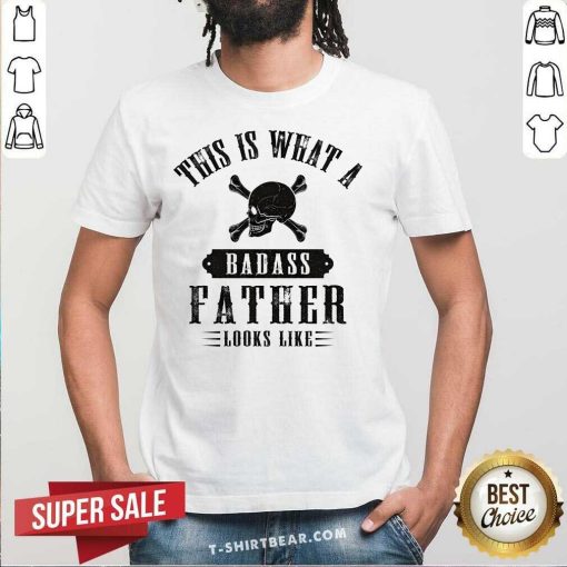 Top This Is What A Badass Father Looks Like T-Shirt