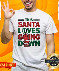 Top This Santa Loves Going Down T-Shirt