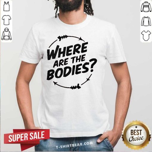 Top Where Are The Bodies T-Shirt