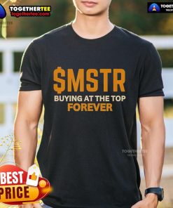 Microstrategy Bitcoin T-Shirt featuring '$Mstr Buying At The Top Forever' slogan, perfect for crypto enthusiasts.