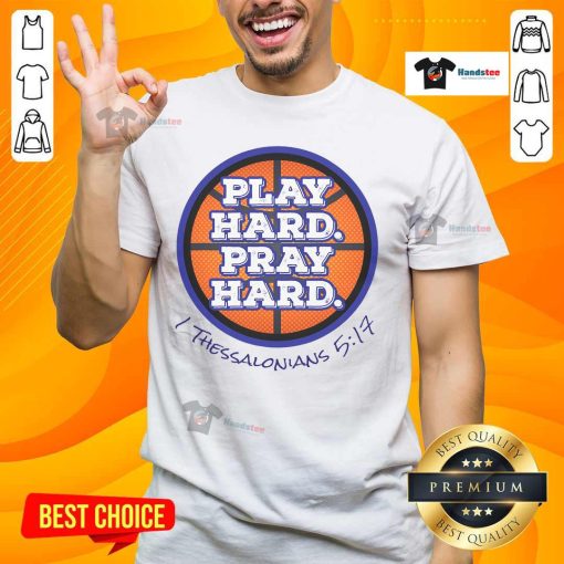 Awesine Play Hard Pray Hard I Thessalonians 5:17 Basketball T-Shirt featuring a motivational design for sports enthusiasts.