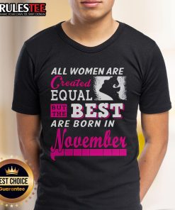 Alt Text: Awesome All Women Are Created Equal But The Best Are Born In November T-Shirt featuring bold text and stylish design.