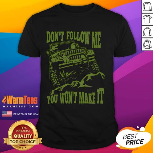 Awesome Don't Follow Me You Won't Make It Car T-Shirt design featuring a bold graphic and unique automotive theme.
