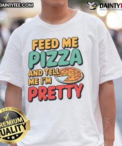 Alt Text: Awesome Feed Me Pizza And Call Me Pretty T-Shirt featuring a fun pizza graphic and playful text design.