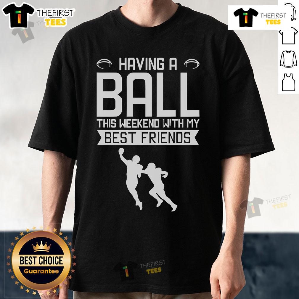 Awesome Having A Ball This Weekend With My Best Friends Football T Shirt Group of friends wearing 'Awesome Having A Ball This Weekend' football t-shirts, enjoying a lively weekend together.