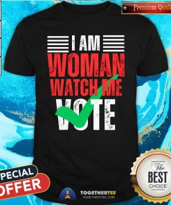 Awesome I Am Woman Watch Me Vote T-Shirt