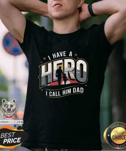 Awesome I Have A Hero I Call Him Dad T-Shirt