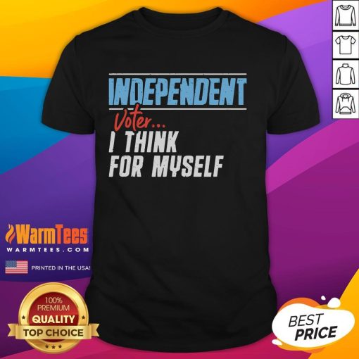 Awesome Independent Voter I Think For Myself T-Shirt featuring bold text and stylish design for proud independent voters.