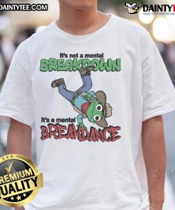 Awesome 'It's Not A Mental Breakdown It's A Mental Breakdance' T-Shirt design featuring bold graphics and playful text.