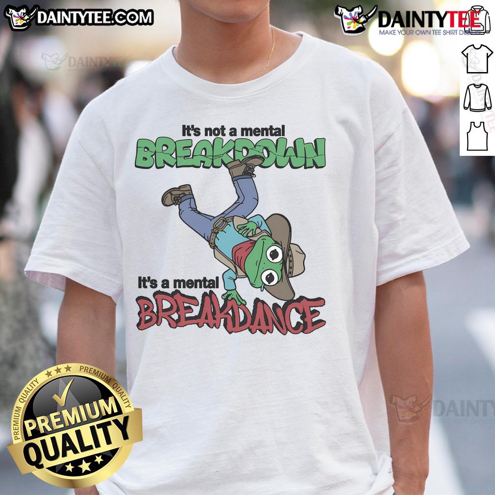 Awesome It'S Not A Mental Breakdown It'S A Mental Breakdance T Shirt Awesome 'It's Not A Mental Breakdown It's A Mental Breakdance' T-Shirt design featuring bold graphics and playful text.