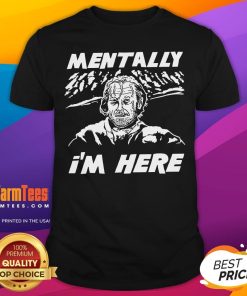 Awesome Mentally I'm Here Overlook Winter T-Shirt