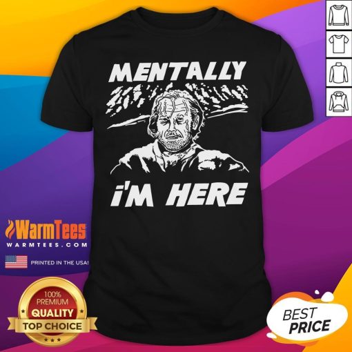 Awesome Mentally I'm Here Overlook Winter T-Shirt