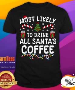 Awesome Most Likely To Drink Santa's Coffee Family Christmas T-Shirt