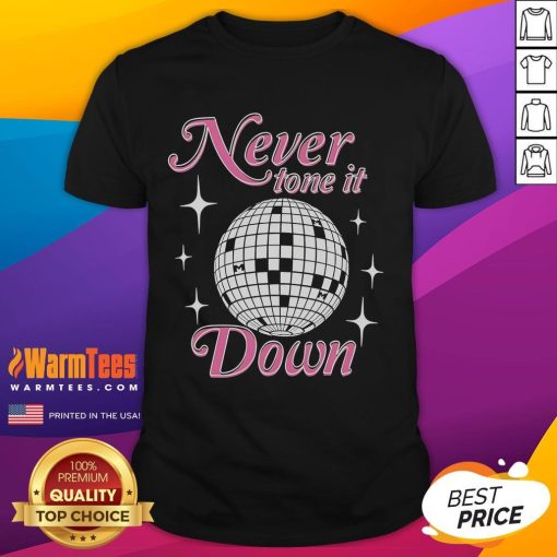 Awesome Never Tone It Down T-Shirt featuring bold typography on a stylish cotton tee for confident self-expression.