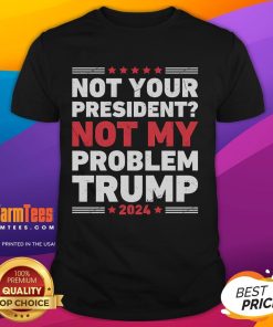 Alt Text: Awesome Not Your President Not My Problem Trump T-Shirt design featuring bold text and a casual style for political humor.