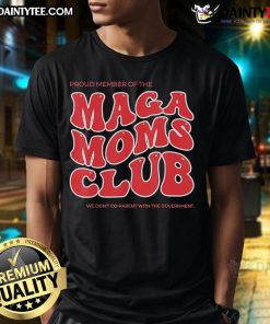 Awesome Proud Member Of The Maga Moms Club t-shirt: A bold statement on not co-parenting with the government.