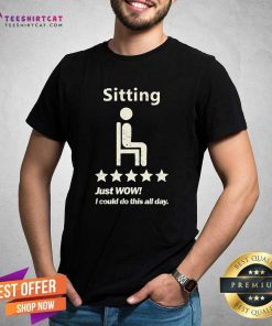 Awesome Sitting Just Wow I Could Do This All Day T-Shirt