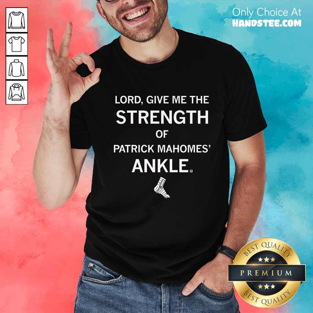Shirt Awesome Strength Of Patrick Mahomes' Ankle T-Shirt