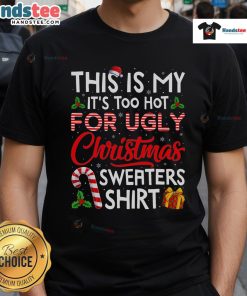 Awesome 'It's Too Hot For Ugly Christmas Sweaters' T-Shirt featuring a fun holiday design perfect for festive gatherings.