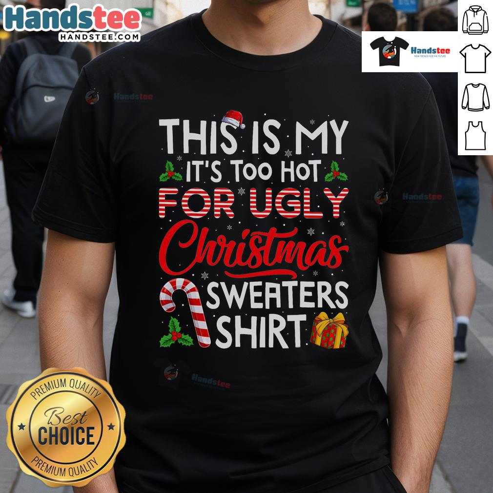 Awesome This Is My It'S Too Hot For Ugly Christmas Sweaters Shirt T Shirt Awesome 'It's Too Hot For Ugly Christmas Sweaters' T-Shirt featuring a fun holiday design perfect for festive gatherings.