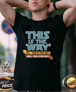 Awesome This Is The Way Nah This Is The Way T-Shirt