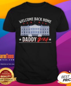 Awesome Trump Welcome Back Home Daddy 2024 T-Shirt featuring bold graphics and patriotic colors for political supporters.