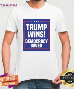Awesome Trump Wins Democracy Saved T-Shirt