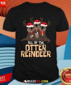 Cute All Of The Otter Reindeer Christmas T-Shirt