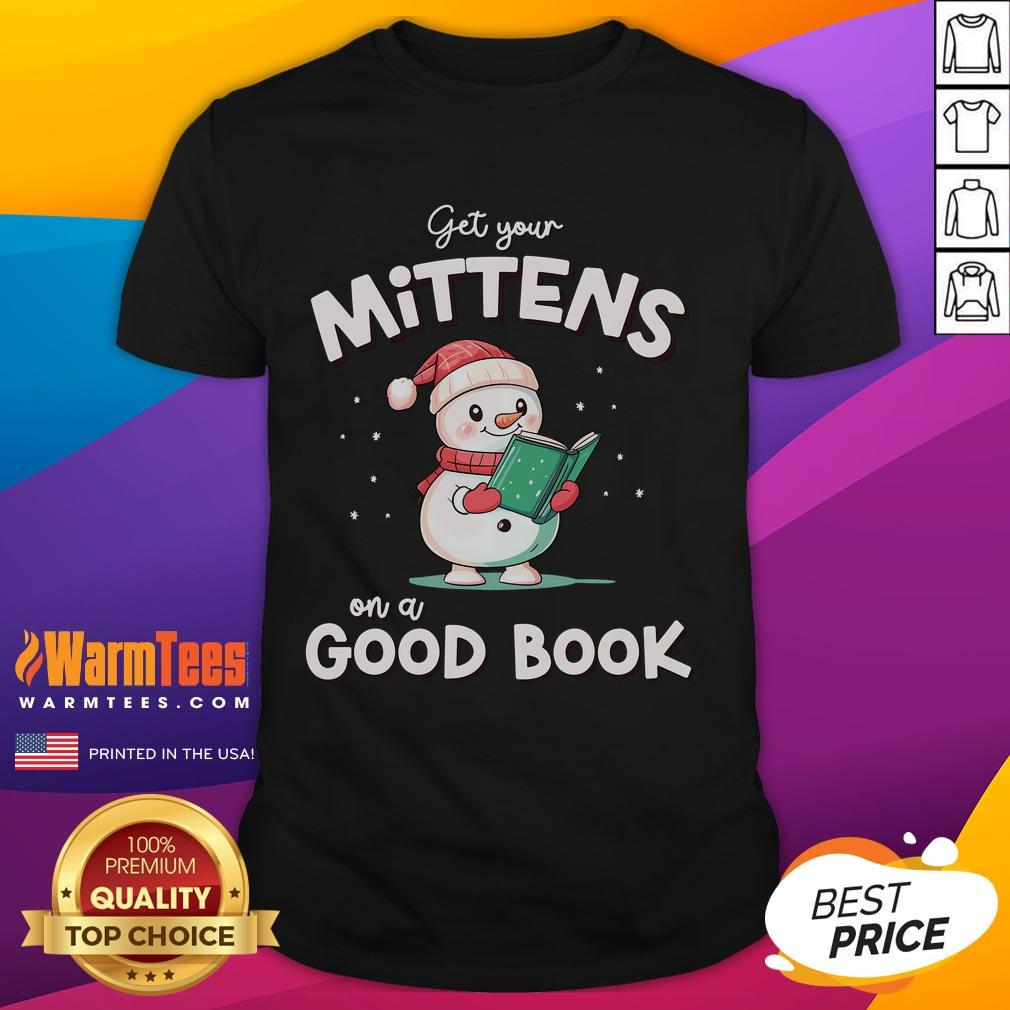 Cute Christmas Holiday Snow Mittens On A Good Book T Shirt Alt Text: Cute Christmas holiday snow mittens on a cozy book-themed T-shirt, perfect for festive winter wear.