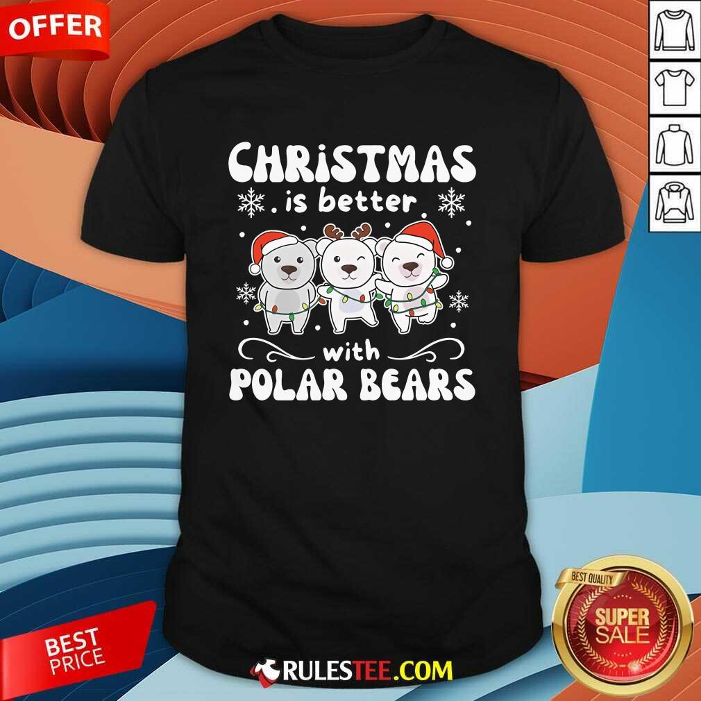 Shirt Cute Christmas Is Better With Polar Bears T-Shirt