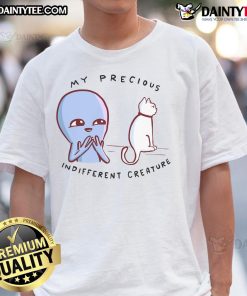Alt Text: Cute My Precious Indifferent Creature T-Shirt featuring a whimsical design from a strange planet, perfect for quirky fashion.