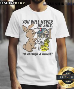 Cute 'You Will Never Be Able To Afford A House' T-Shirt design featuring playful typography and a modern style.