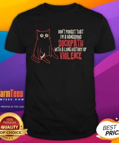 Funny cat t-shirt featuring a sociopath with a long history of violence design, perfect for humor-loving pet owners.