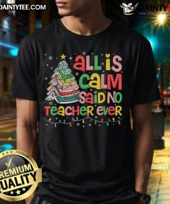 Funny All Is Calm Said No Teacher Ever book Christmas tree T-shirt design featuring a playful holiday theme.