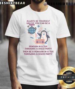 Alt Text: Funny Always Be Yourself Unless You Can Be A Penguin T-Shirt design featuring a cute penguin graphic.