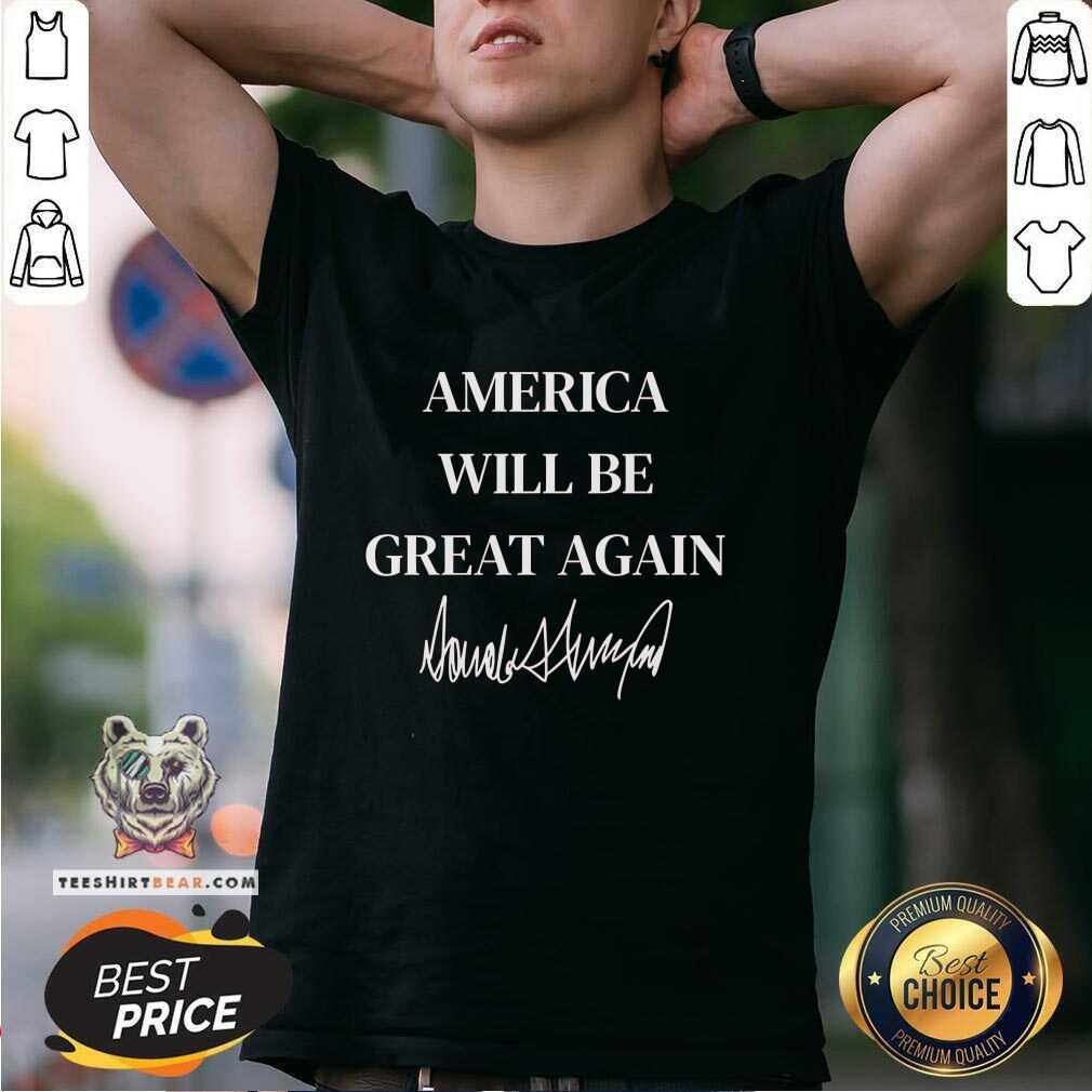 Shirt Funny America Will Be Great Again Trump T-Shirt