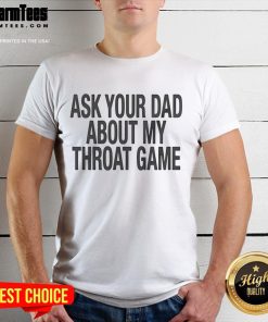 Funny 'Ask Your Dad About My Throat Game' T-Shirt design featuring humorous text and playful graphics for casual wear.