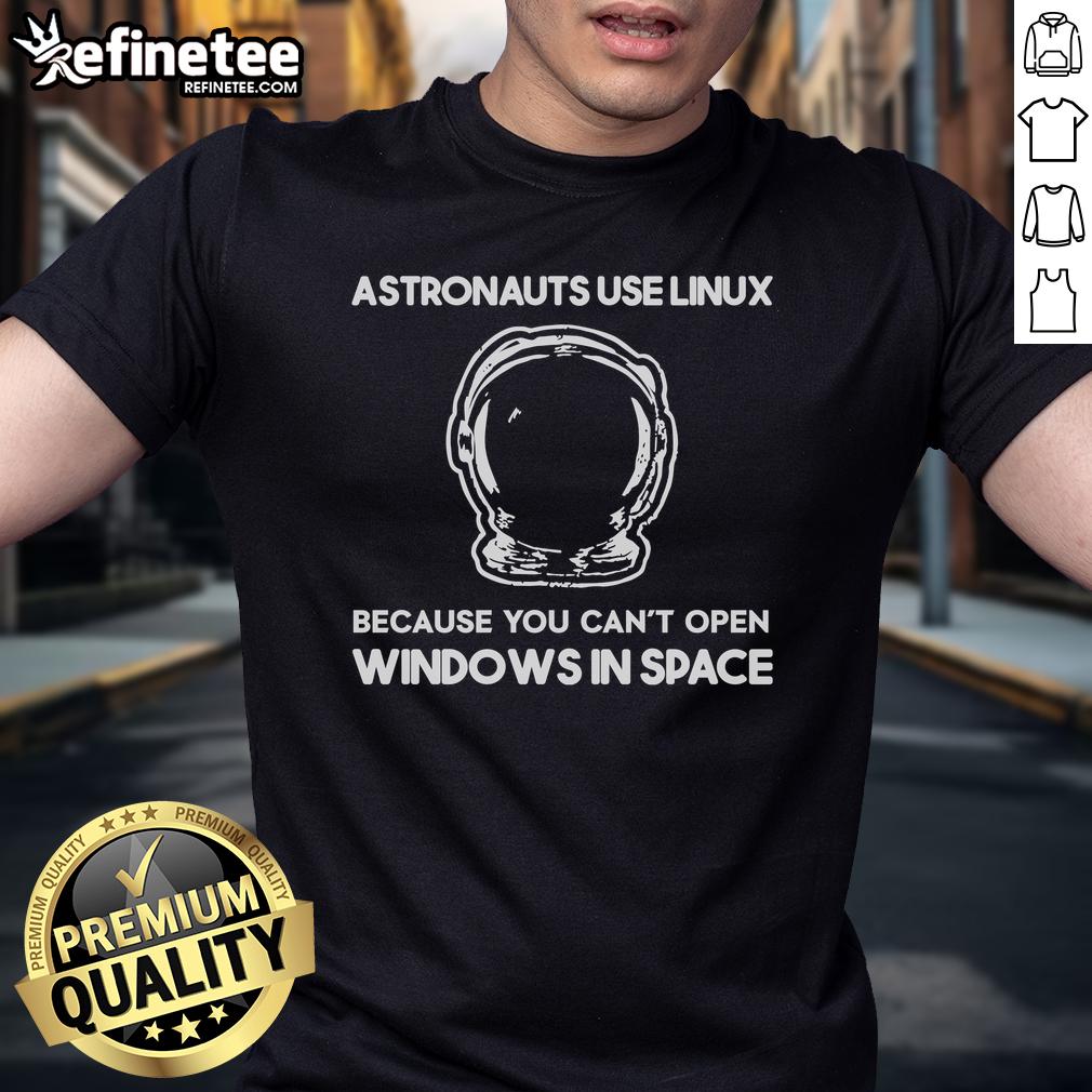 Funny Astronauts Use Linux Because You Can'T Open Windows In Space T Shirt Funny astronauts t-shirt design featuring the phrase 'You Can't Open Windows In Space' highlighting Linux use in space.