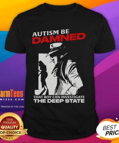Alt Text: Funny Autism Be Damned T-Shirt featuring a boy humorously investigating the Deep State, promoting awareness and laughter.