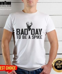 Funny Bad Day To Be A Spike Hunting Season T-Shirt featuring humorous graphics and text for avid hunters.