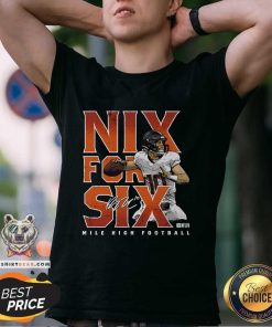 Funny Bo Nix Denver Nix For Six Mile High Football T-Shirt