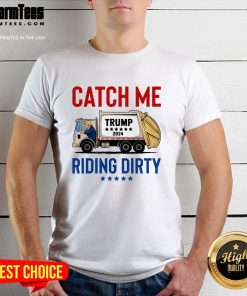 Funny Catch Me Riding Dirty Garbage Vote Trump Truck Trump 2024 T-Shirt