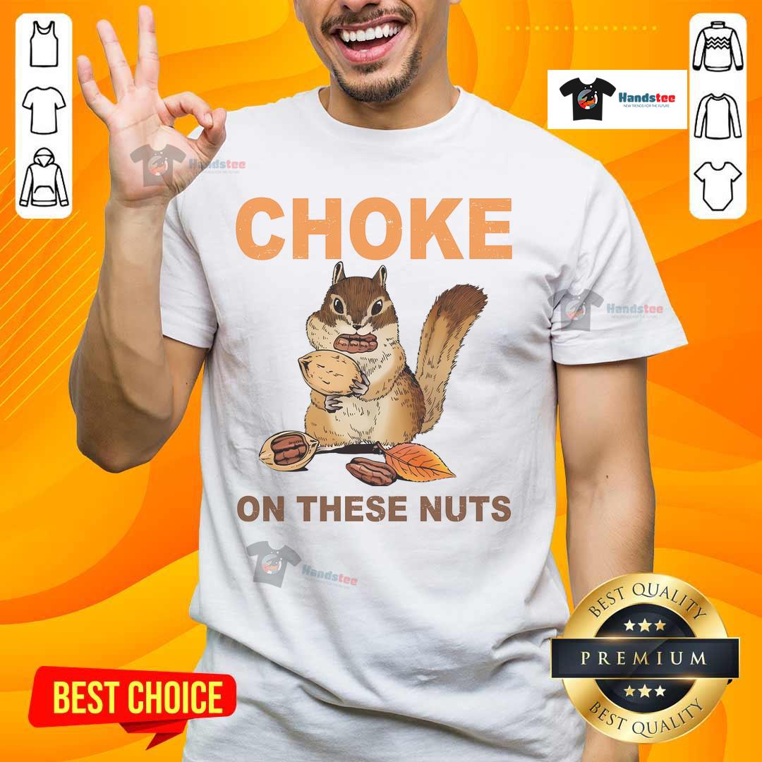 Funny Choke On These Nuts Sarcastic Humor Chipmunk T Shirt Funny Choke On These Nuts Sarcastic Humor Chipmunk T-Shirt with a playful chipmunk graphic and witty text.