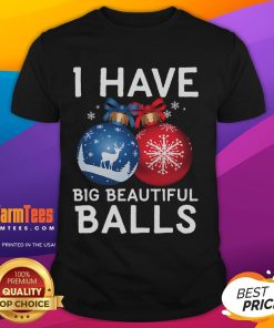 Funny Christmas t-shirt featuring the phrase 'I Have Big Beautiful Balls' for festive holiday humor.
