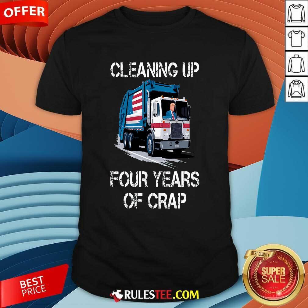 Shirt Funny Cleaning Up Four Years Of Crap Trump Garbage Truck T-Shirt