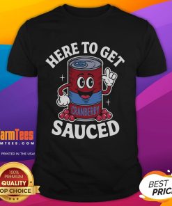 Funny cranberry sauce quote Thanksgiving T-shirt featuring playful text 'Here To Get Sauced' for holiday humor.