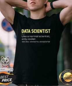 Funny Data Scientist Like A Normal Scientist Only Cooler T-Shirt