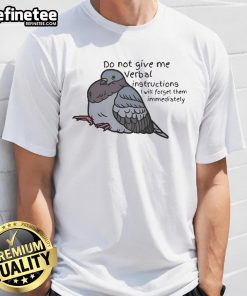 Funny 'Do Not Give Me Verbal Instructions I Will Forget Them Immediately' pigeon t-shirt design, perfect for humor lovers.