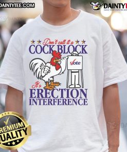 Funny 'Don't Call It A Cock Block It's Erection Interference' T-Shirt design, perfect for humor-loving individuals.