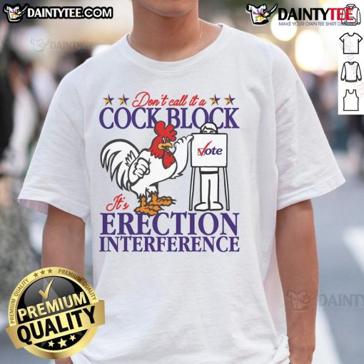 Funny 'Don't Call It A Cock Block It's Erection Interference' T-Shirt design, perfect for humor-loving individuals.